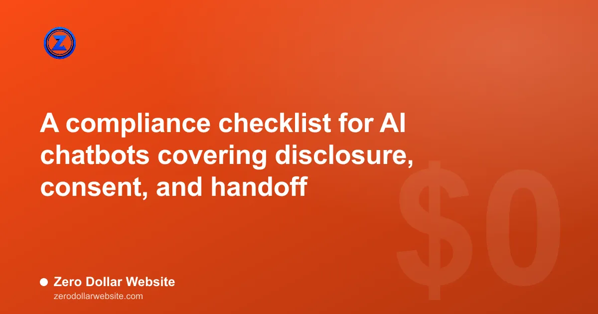 A compliance checklist for AI chatbots covering disclosure, consent, and handoff